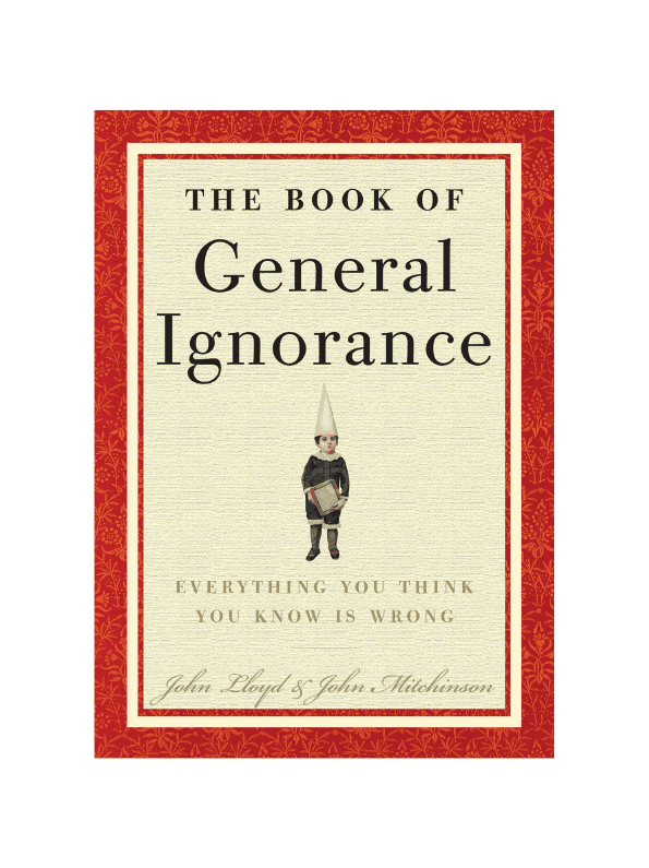 The Book of General Ignorance: Everything You Think You Know is Wrong