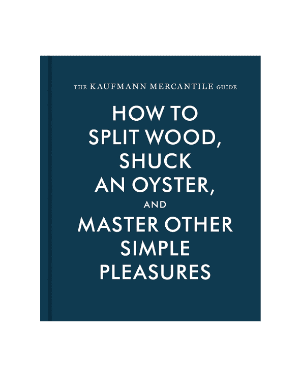 How to Split Wood, Shuck an Oyster, and Master Other Simple Pleasures